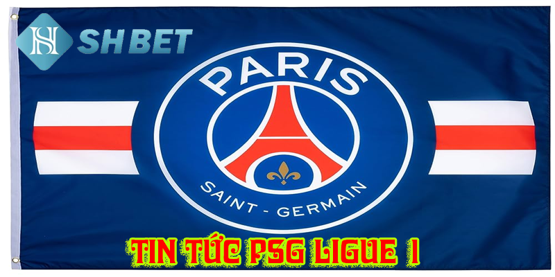 Tin tức PSG Ligue 1 luôn trở thành tâm điểm