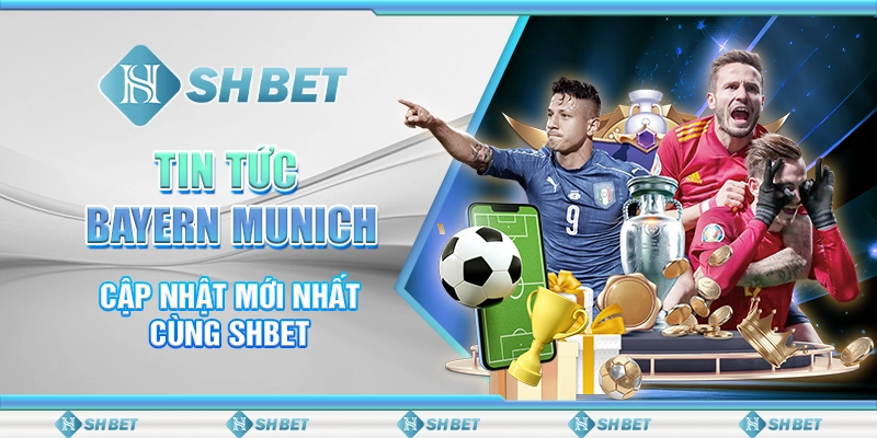 Tin Tức Bayern Munich - Cập Nhật Mới Nhất Cùng SHBET