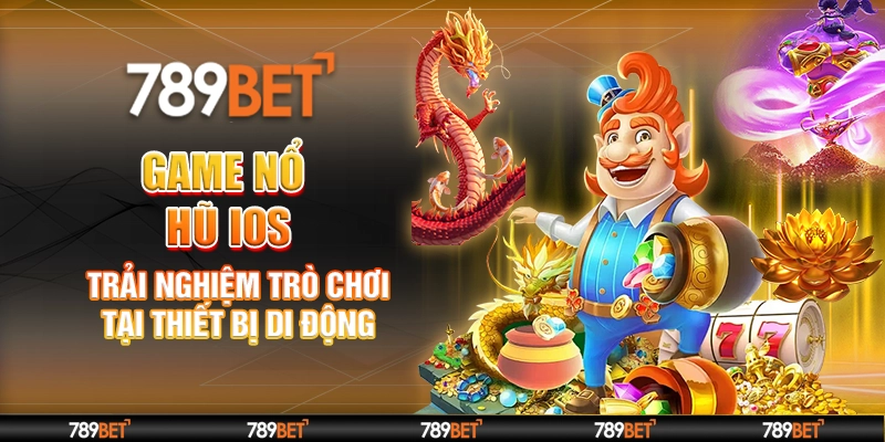 Game Nổ Hũ iOS – Trải Nghiệm Trò Chơi Tại Thiết Bị Di Động