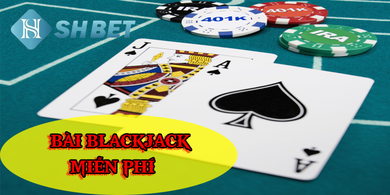 Thử tài bài blackjack miễn phí đỉnh cao