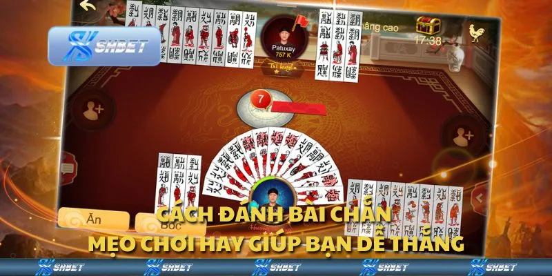 Cách đánh bài chắn - Mẹo chơi hay giúp bạn dễ thắng