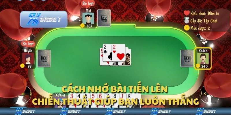 Cách nhớ bài Tiến Lên - Chiến thuật giúp bạn luôn thắng