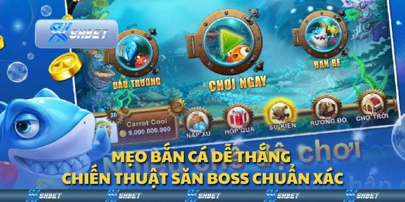 Mẹo bắn cá dễ thắng - Chiến thuật săn boss chuẩn xác