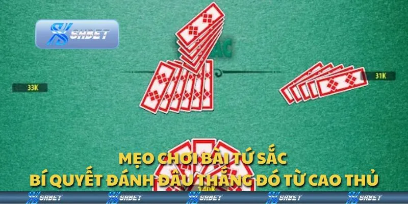 Mẹo chơi bài Tứ Sắc - Bí quyết đánh đâu thắng đó từ cao thủ