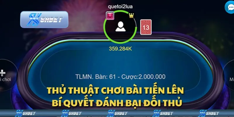 Thủ thuật chơi bài Tiến Lên - Bí quyết đánh bại đối thủ