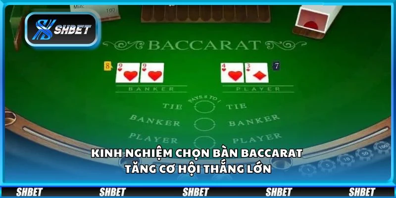 Kinh nghiệm chọn bàn Baccarat - Tăng cơ hội thắng lớn