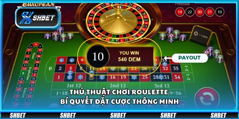Thủ thuật chơi Roulette - Bí quyết đặt cược thông minh